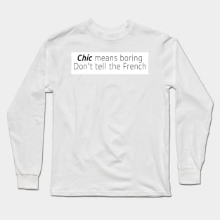 chic means boring Long Sleeve T-Shirt